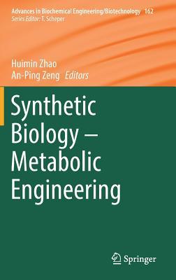 Synthetic Biology – Metabolic Engineering (Advances in Biochemical Engineering/Biotechnology, 162)