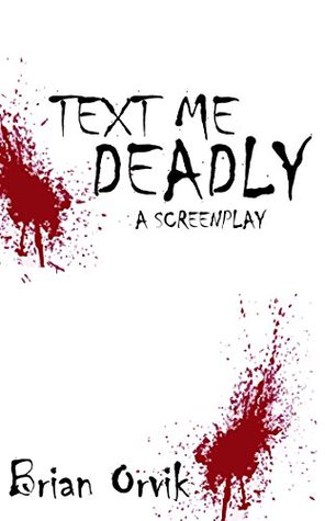 Text Me Deadly: A Murder Mystery Screenplay (Kindle Edition)