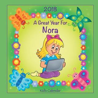 2018 - A Great Year for Nora Kid's Calendar (Personalized Books for Children)