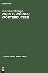 Worte, Wörter, Wörterbücher: lexikographische Beiträge zum Essener Linguistischen Kolloquium Worte, Wörter, Wörterbücher: lexikographische Beiträge zum Essener Linguistischen Kolloquium