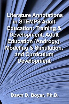 Literature Annotations in STEMPS Adult Education:: Training & Development, Adult Education (Andragogy), Modeling & Simulation, and Curriculum Development