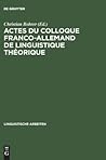 Actes du colloque franco-allemand de linguistique théorique: Colloque Franco-Allemand de Linguistique Théorique <2,1975, Stuttgart> (Linguistische Arbeiten, 39) (French Edition)