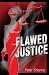 Flawed Justice