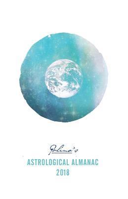 Polina's Astrological Almanac 2018 (Polina's Astrological Almanacs)