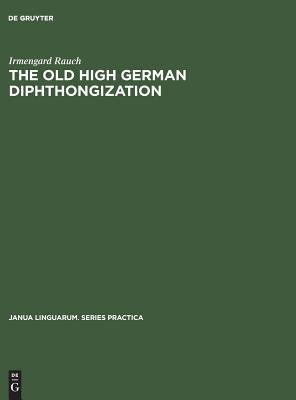 The old high German diphthongization: A description of a phonemic change (Janua Linguarum. Series Practica, 36)