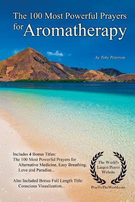 Prayer | The 100 Most Powerful Prayers for Aromatherapy — With 4 Bonus Books to Pray for Alternative Medicine, Easy Breathing, Love & Paradise — for Men & Women