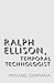 Ralph Ellison, Temporal Technologist by Michael Germana