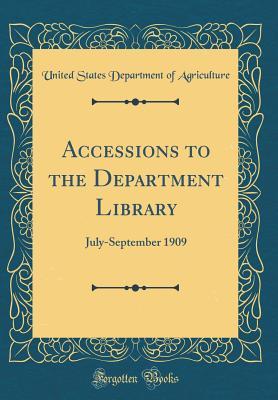Accessions to the Department Library: July-September 1909 (Classic Reprint)