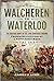 Walcheren to Waterloo: The British Army in the Low Countries during French Revolutionary and Napoleonic Wars 1793-1815