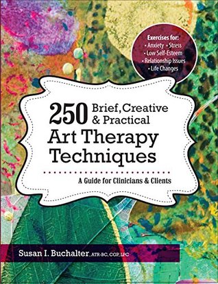 250 Brief, Creative & Practical Art Therapy Techniques: A Guide for Clinicians and Clients (Kindle Edition)