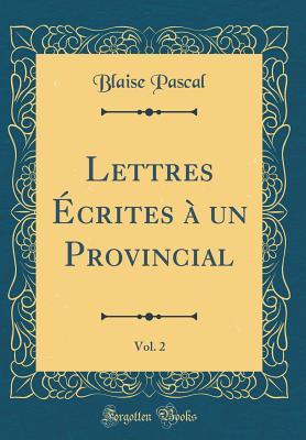 Lettres �crites � Un Provincial, Vol. 2 (Classic Reprint)