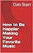 How to Be Happier Making Yo...