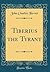 Tiberius the Tyrant (Classic Reprint)