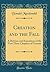 Creation and the Fall: A Defence and Exposition of the First Three Chapters of Genesis (Classic Reprint)