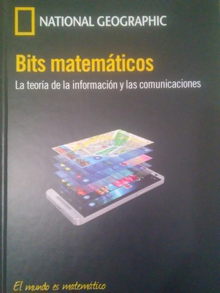 Bits Matemáticos. La teoría de la información y las comunicaciones. (El mundo es matemático. #22).