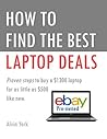 How to Find the Best Laptop Deals on eBay: (Discover how to save hundreds of dollars) How to Find the Best Laptop Deals on eBay: (Discover how to save hundreds of dollars)