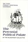 The Perennial Political Palate: The Third Feminist Vegetarian Cookbook