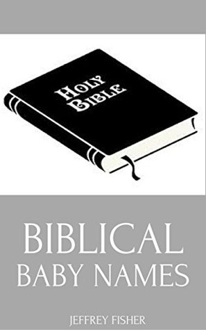 Biblical Baby Names: Names from the Bible for Girls and Boys (Kindle Edition)