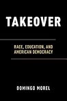 Takeover: Race, Education, and American Democracy