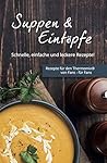 Suppen & Eintöpfe: Schnelle, einfache und leckere Rezepte! (German Edition)