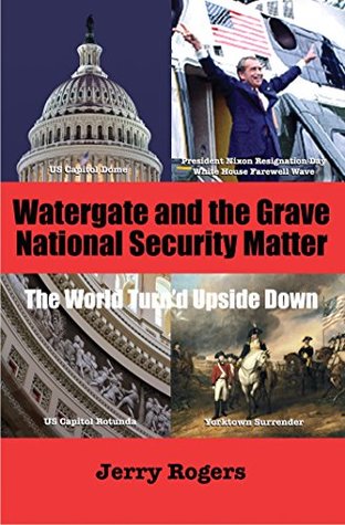 Watergate and “the Grave National Security Matter”: The World Turn’d Upside Down (Kindle Edition)