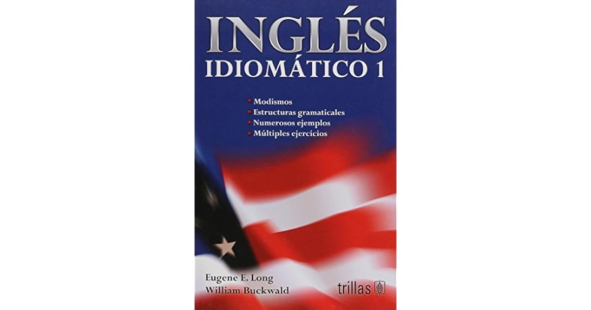 Ingles Idiomatico 1 by Eugene E. Long