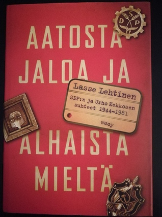 Aatosta jaloa ja alhaista mieltä – SDP:n ja Urho Kekkosen suhteet 1944–1981
