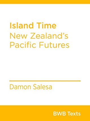 Island Time: New Zealand's Pacific Futures (BWB Texts Book 64)