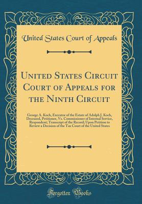 United States Circuit Court of Appeals for the Ninth Circuit: George A. Koch, Executor of the Estate of Adolph J. Koch, Deceased, Petitioner, Vs. ... Record; Upon Petition to Review a Decision of