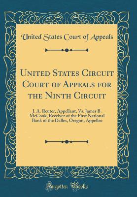 United States Circuit Court of Appeals for the Ninth Circuit: J. A. Reuter, Appellant, Vs. James B. McCook, Receiver of the First National Bank of the Dalles, Oregon, Appellee (Classic Reprint)