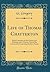Life of Thomas Chatterton: With Criticisms on His Genius and Writings, and a Concise View of the Controversy Concerning Rowley's Poems (Classic Reprint)