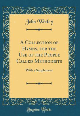 A Collection of Hymns, for the Use of the People Called Methodists: With a Supplement