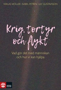 Krig, tortyr och flykt : vad gör det med människan och hur vi kan hjälpa (Hardcover)