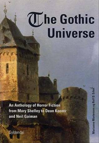 The Gothic Universe - An Anthology of Horror Fiction from Mary Shelley to Dean Koontz and Neil Gaiman