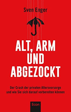 Alt, arm und abgezockt: Der Crash der privaten Altersvorsorge und wie Sie sich darauf vorbereiten können (German Edition)