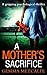A Mother’s Sacrifice by Gemma Metcalfe A Mother’s Sacrifice by Gemma Metcalfe