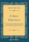 A Self Defence: With a Refutation of Calumnies, Misrepresentations and Fallacies, Which Have Appeared in Several Public Prints, Evidently Intended to ... as Now Established in England, German