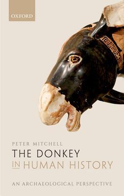The Donkey in Human History: An Archaeological Perspective (Hardcover)