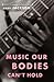 Music Our Bodies Can’t Hold by Andy Jackson