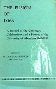 The Fusion of 1860: A Record of the Centenary Celebrations and a History of the United University of Aberdeen, 1860 - 1960