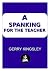 A Spanking For The Teacher by Gerry Kingsley