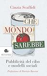 Che mondo sarebbe. Pubblicità del cibo e modelli sociali Che mondo sarebbe. Pubblicità del cibo e modelli sociali