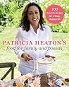 Patricia Heaton's Food for Family and Friends by Patricia Heaton