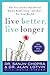 Live Better, Live Longer: The New Studies that Reveal What's Really Good—and Bad—For Your Health