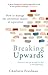 Breaking Upwards: How To Ma...