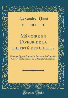 M�moire En Faveur de la Libert� Des Cultes: Ouvrage Qui a Obtenu Le Prix Dans Le Concours Ouvert Par La Soci�t� de la Morale Chr�tienne (Classic Reprint)