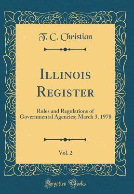 Illinois Register, Vol. 2: Rules and Regulations of Governmental Agencies; March 3, 1978 (Classic Reprint)
