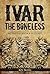 IVAR THE BONELESS: Myths, L...