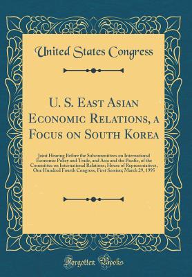 U. S. East Asian Economic Relations, a Focus on South Korea: Joint Hearing Before the Subcommittees on International Economic Policy and Trade, and ... House of Representatives, One Hundred Fo