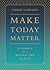 Make Today Matter: 10 Habit...